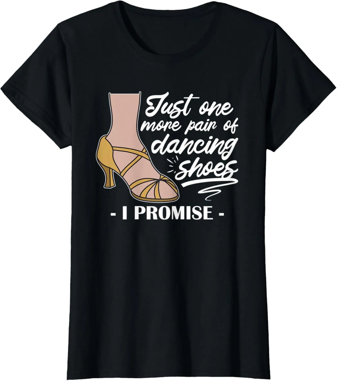 Womens One More Pair Of Dancing Shoes Ballroom Practice T-Shirt
